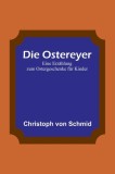 Die Ostereyer: Eine Erz