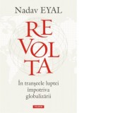 Revolta. In transeele luptei impotriva globalizarii - Miruna Andriescu, Nadav Eyal