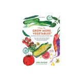 How to Grow More Vegetables, Ninth Edition: (And Fruits, Nuts, Berries, Grains, and Other Crops) Than You Ever Thought Possible on Less Land Than You