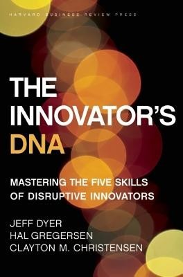 The Innovator&amp;#039;s DNA: Mastering the Five Skills of Disruptive Innovators foto