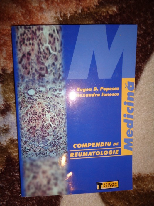 Compendiu de reumatologie - Eugen Popescu , Ruxandra Ionescu /an 2002 ( Nu trimit prin curierat)