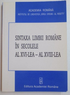 Sintaxa limbii romane In secolele al XVI-lea - al XVIII-lea Mioara Avram foto