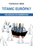 Titanic Eur&oacute;pa? - V&aacute;ls&aacute;gok &eacute;s rem&eacute;nyek - Forg&aacute;cs Imre