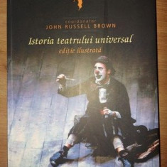 Istoria teatrului universal- John Russell Brown Editie ilustrata