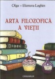 Cumpara ieftin Arta filozofica a vietii, Olga-Elionora Loghin, filosofie, stiinte umaniste, carte 2010, 130 pagini, editie brosata