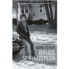Born to Run. Autobiografia legendarului star rock Bruce Springsteen