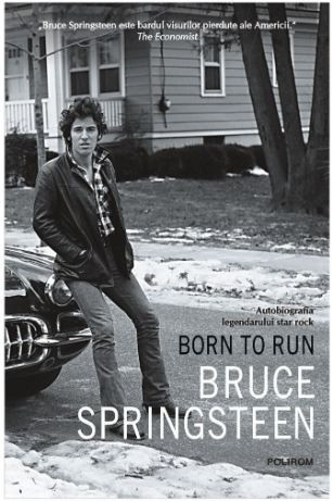 Born to Run. Autobiografia legendarului star rock Bruce Springsteen