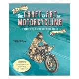 Cumpara ieftin The Craft And Art Of Motorcycling: From First Ride(...)
