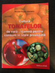 Nicolae Eugen Atanasiu - Cultura Tomatelor de vara-toamna pentru consum in stare proaspata. foto