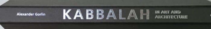 KABBALAH IN ART AND ARCHITECTURE by ALEXANDER GORLIN , 2013