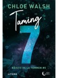 Precomanda - Taming 7. Seria Baietii de la Tommen. Volumul 5/Chloe Walsh