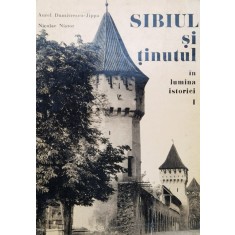 Sibiul Si Tinutul In Lumina Istoriei Vol. 1 - Aurel Dumitrescu-jippa, Nicolae Nistor , X181