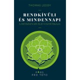 Rendk&iacute;v&uuml;li &eacute;s mindennapi - A h&eacute;tk&ouml;znapi &eacute;let eszt&eacute;tik&aacute;ja - Thomas Leddy