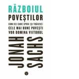 Razboiul povestilor: Cum cei care spun (si traiesc) cele mai bune povesti vor domina viitorul - Jonah Sachs