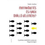 Mintak&ouml;vet&eacute;s &eacute;s/vagy &ouml;n&aacute;ll&oacute; v&eacute;lem&eacute;ny - A politikai &eacute;rdeklőd&eacute;s tendenci&aacute;i Magyarorsz&aacute;gon - Szab&oacute; Andrea