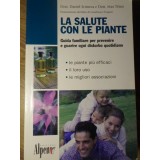 LA SALUTE CON LE PLANTE. GUIDA FAMILIARE PER PREVENIRE E GUARIRE OGNI DISTURBO QUOTIDIANO-DANIEL SCIMECA, M-233904