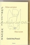 Wenn Wir Jetzt/Daca Acum - Christel Ungar, Autograf, Bilingv Germana-Romana, Honterus Sibiu 2006