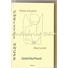 Wenn Wir Jetzt/ Daca Acum - Christel Ungar - Cu Autograful Autoarei