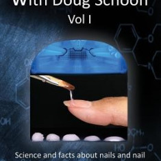 Face-To-Face with Doug Schoon Volume I: Science and Facts about Nails/Nail Products for the Educationally Inclined