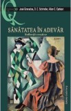 Sanatatea in adevar. Reflectii crestine - Jose Granados, D.C. Schindler, Allan C. Carlson