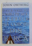 DACA VREI SA UMBLI PE APA , SA COBORI DIN BARCA de JOHN ORTBERG , 2004