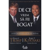 De ce vrem sa fii bogat - Robert T. Kiyosaki, Donald J. Trump, Meredith Mciver, Sharon Lechter