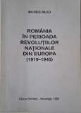 Romania in perioada revolutiilor nationale din Europa (1919-1945) &ndash; Michele Rallo