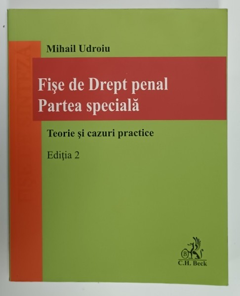 FISE DE DREPT PENAL , PARTEA SPECIALA , TEORIE SI CAZURI PRACTICE de MIHAIL UDROIU , EDITIA 2 , 2021