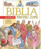 Biblia ilustrata pentru copii cu explicatii enciclopedice si date istorice