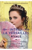 Intrigi la Versailles. Rivale - Epica
