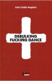 Debulking fucking dance - Emil Catalin Neghina