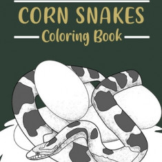 Corn Snakes Coloring Book: Coloring Books for Adults, Reptilia Coloring, Gifts for Snake Lovers