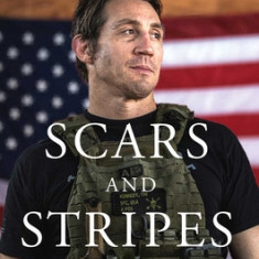 Scars and Stripes: An Unapologetically American Story of Fighting the Taliban, Ufc Warriors, and Myself