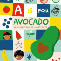 A is for Avocado: An Alphabet Book of Plant Power |