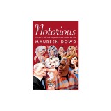 Notorious: Hollywood, Fashion, and Culture Revealed Through Profiles of Our Most Infamous Celebrities