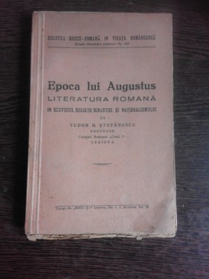 EPOCA LUI AUGUSTUS, LITERATURA ROMANA IN SERVICIUL RELIGIEI DINASTIEI SI NATIONALISMULUI - TUDOR D. STEFANESCU foto