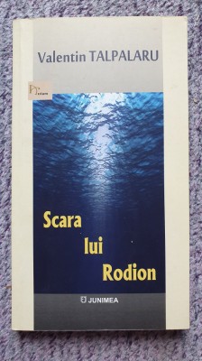 Scara lui Rodion, Valentin Talpalaru, 2017 Ed Junimea, 116 pag. foto