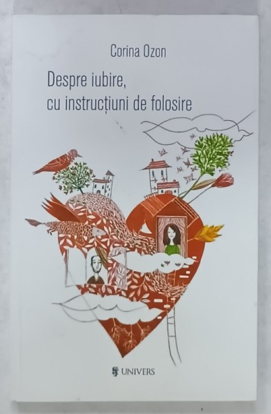 DESPRE IUBIRE , CU INSTRUCTIUNI DE FOLOSIRE de CORINA OZON , 2017