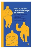 Cum să-i citești pe oameni - Paperback brosat - James W. Williams - Curtea Veche