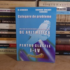 M. SCHNEIDER - CULEGERE DE PROBLEME : METODE DE REZOLVARE A PROBLEMELOR DE ARITMETICA PENTRU CLASELE I-IV , 2016 *