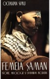 Femeia saman. Istorie, mitologie si samanism modern - Octavian Simu - Editura Herald
