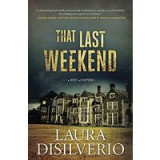 That Last Weekend: A Novel of Suspense