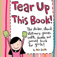 Tear Up This Book!: The Sticker, Stencil, Stationery, Games, Crafts, Doodle, and Journal Book for Girls!