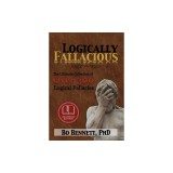 Logically Fallacious: The Ultimate Collection of Over 300 Logical Fallacies (Academic Edition)