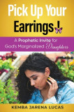 Pick Up Your Earrings!: A Prophetic Invite for God&#039;s Marginalized Daughters