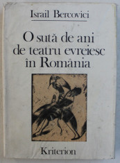 O SUTA DE ANI DE TEATRU EVREIESC IN ROMANIA de ISRAIL BERCOVICI , 1982 DEDICATIE* foto