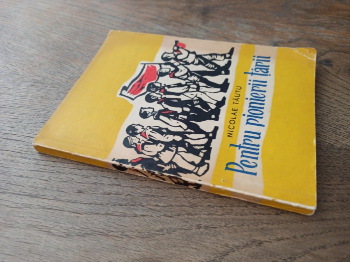 NICOLAE TAUTU ( dedicatie * semnatura ) PENTRU PIONIERII TARII, 1962
