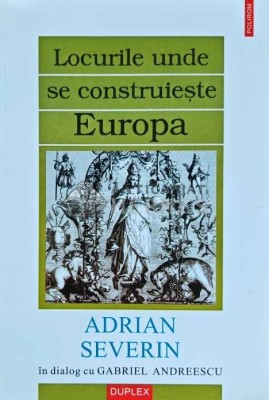 Locurile unde se construieste Europa - 2000 - Adrian Severin (XE117) foto