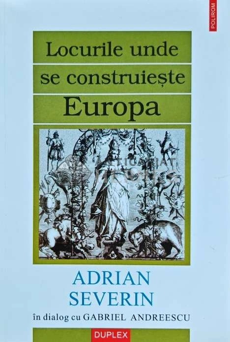 Locurile unde se construieste Europa - 2000 - Adrian Severin (XE117)