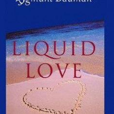 Liquid Love: On the Frailty of Human Bonds - Zygmunt Bauman